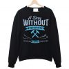A Day Without Woodworking Sweatshirt