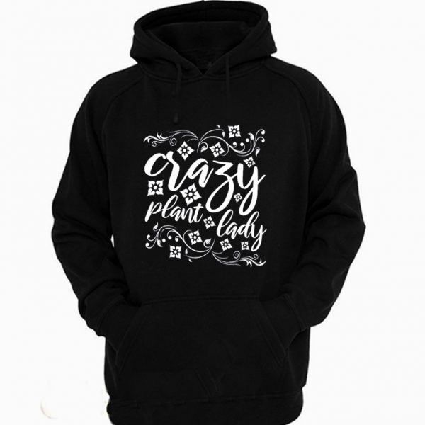 Crazy Plant Lady Plant Obsessed Hoodie