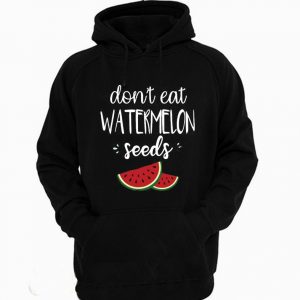 Don't Eat Watermelon Seed Funny Hoodie