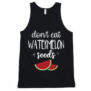 Don't Eat Watermelon Seed Funny Tanktop