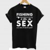 Fishing is Like Sex Funny T-shirt