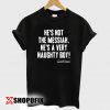 He's Not The Messiah He's A Very Naughty Boy Monty Python Inspired T-shirt