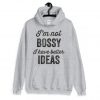 I'm Not Bossy I Have Better Ideas Hoodie