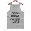 I'm Not Bossy I Have Better Ideas Tanktop
