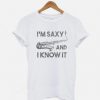 I'm Saxy and I Know It Funny SaxophoneT-shirt