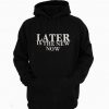 Latter Is The New Now Funny Hoodie