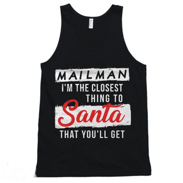 Mailman I'm The Closest Thing to Santa That You'll Get Tanktop