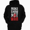 Make Snow Not War Snowboard Ski Hoodie