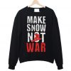 Make Snow Not War Snowboard Ski Sweatshirt