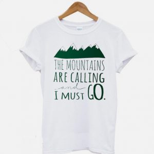 Mountains are Calling and I must Go Camping T-shirt