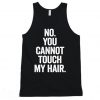 No You Cannot Touch My Hair Funny Tanktop