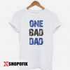 One bad dad Fathers Day T-shirt
