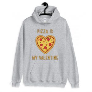 Pizza is My Valentine Hoodie