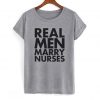 Real Men Marry Nurses Love Nurse T-shirt