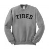TIRED Funny Quotes Sweatshirt