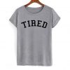 TIRED Funny Quotes T-shirt