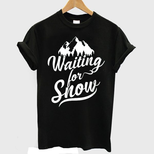 Waiting For Snow Shirt Funny Ski Trip T-shirt