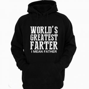World's Greatest Farter I Mean Father Hoodie