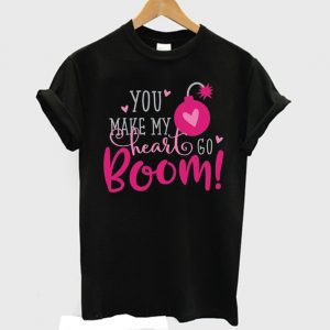 You Make my Heart Go Boom Cute Valentine T-shirt