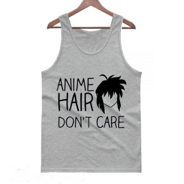 Anime Hair Don't Care Anime Tanktop