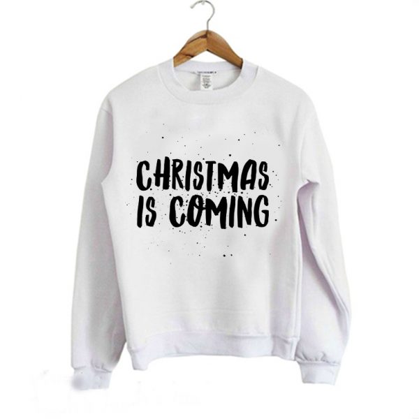 Christmas is coming Sweatshirt