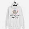 Don't Ruffle My Feathers Funny Quotes Hoodie