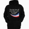 Don't Vote for Stupid People Hoodie