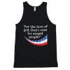 Don't Vote for Stupid People Tanktop