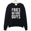 Fries before guys Funny Sweatshirt