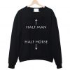 Half Man Half Horse Funny Sweatshirt