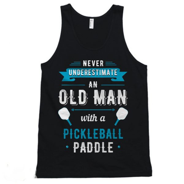 Never Underestimate an Old Man With a Pickleball Paddle Tanktop