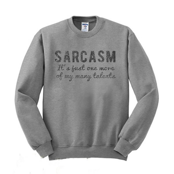 Sarcasm Funny Quote Sweatshirt