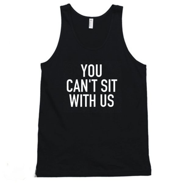 You Can't Sit With Us Tanktop