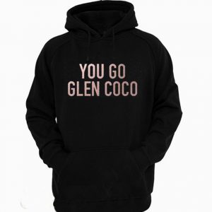 You Go Glen Coco Hoodie