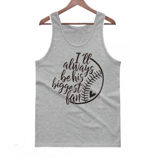 I'll Always Be Your Biggest Fan Tanktop