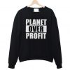 Planet Over Profit Earth Day Climate Change Global Warming Sweatshirt