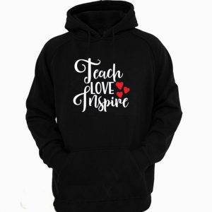 Teach Love Inspire Gift forTeacher Hoodie