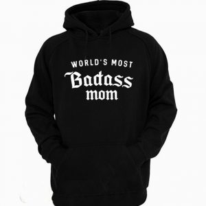 World's Most Badass Mom Hoodie