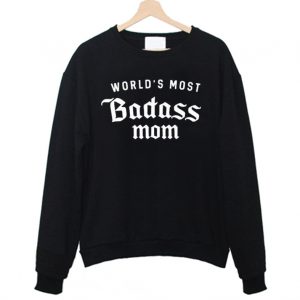 World's Most Badass Mom Sweatshirt