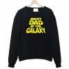 Best Dad In The Galaxy Funny Dad Sweatshirt