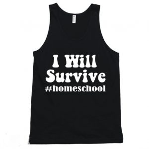 I Will Survive Homeschool Tanktop