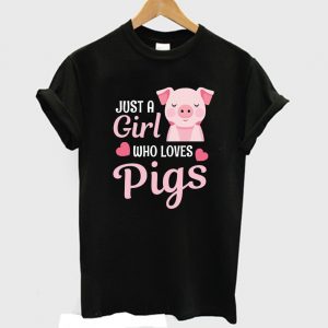 Just A Girl Who Loves Pigs Funny T-shirt