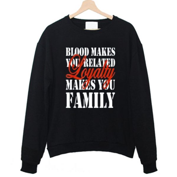 Loyalty day - Loyalty Makes You Family Sweatshirt
