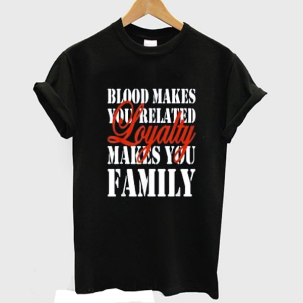 Loyalty day - Loyalty Makes You Family T-Shirt