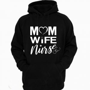 Mom Wife Nurse Shirt Hoodie
