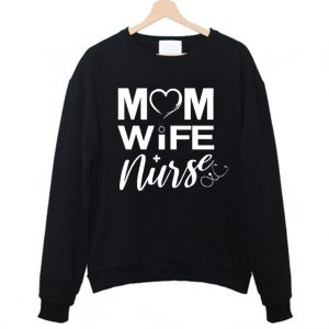 Mom Wife Nurse Shirt Sweatshirt