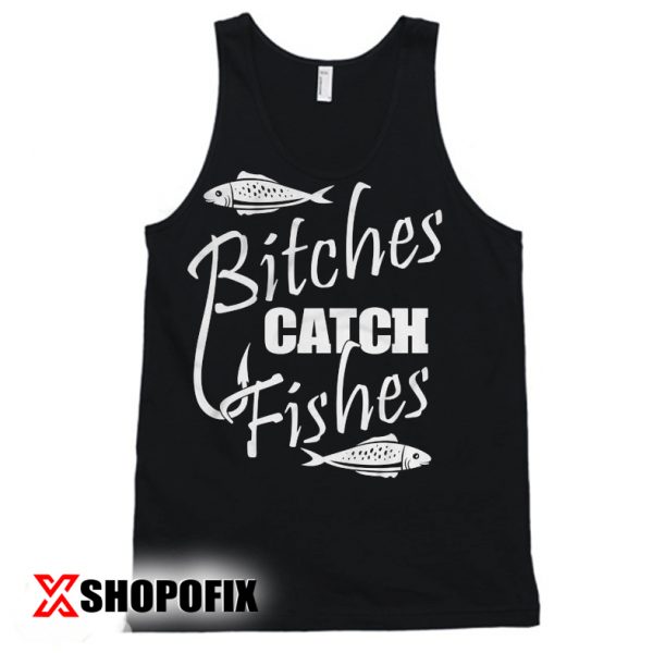 Bitches Catch Fishes tanktop