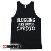Blogging Is My Cardio Tanktop
