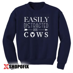 Easily Distracted by Cows sweatshirt