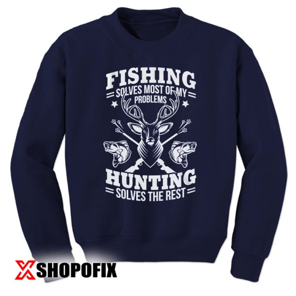Fishing Solves Most Of My Problems sweatshirt